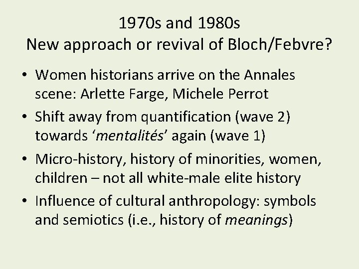 1970 s and 1980 s New approach or revival of Bloch/Febvre? • Women historians