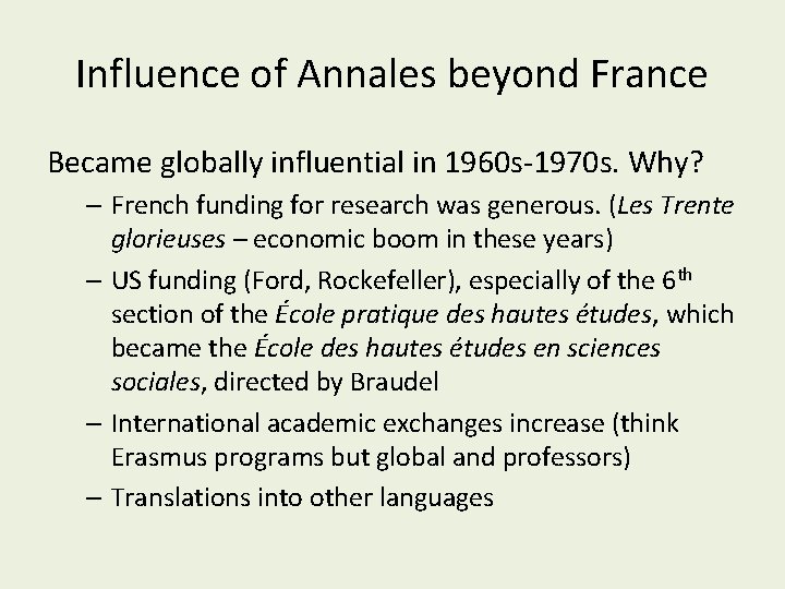 Influence of Annales beyond France Became globally influential in 1960 s-1970 s. Why? –