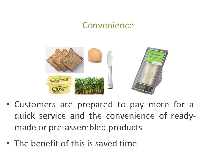 Convenience • Customers are prepared to pay more for a quick service and the