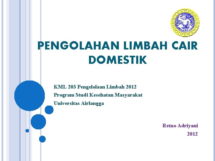 PENGOLAHAN LIMBAH CAIR DOMESTIK KML 203 Pengelolaan Limbah 2012 Program Studi Kesehatan Masyarakat Universitas