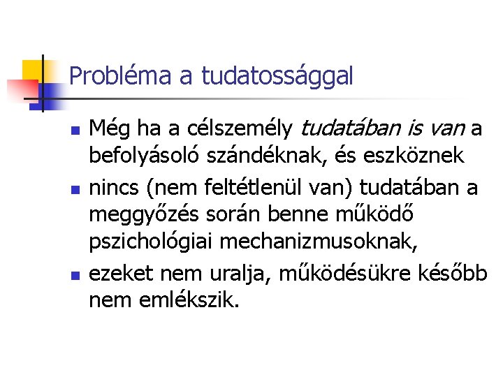 Probléma a tudatossággal n n n Még ha a célszemély tudatában is van a