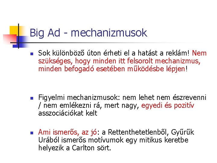 Big Ad - mechanizmusok n n n Sok különböző úton érheti el a hatást