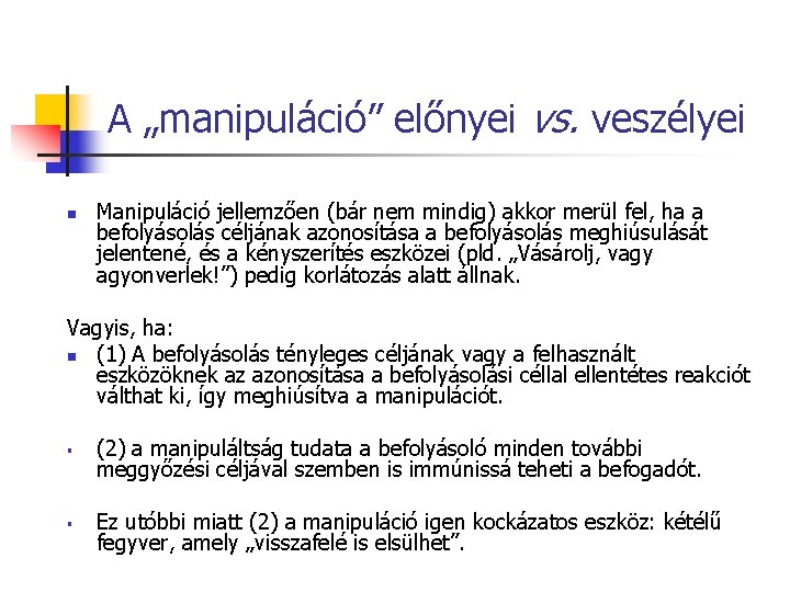 A „manipuláció” előnyei vs. veszélyei n Manipuláció jellemzően (bár nem mindig) akkor merül fel,