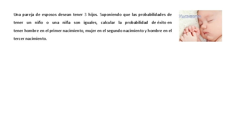 Una pareja de esposos desean tener 3 hijos. Suponiendo que las probabilidades de tener