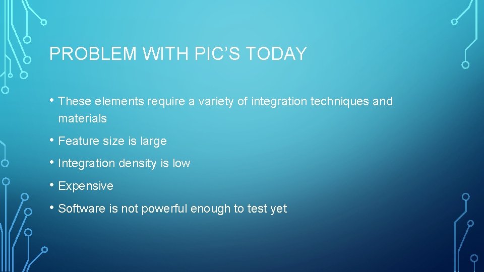 PROBLEM WITH PIC’S TODAY • These elements require a variety of integration techniques and