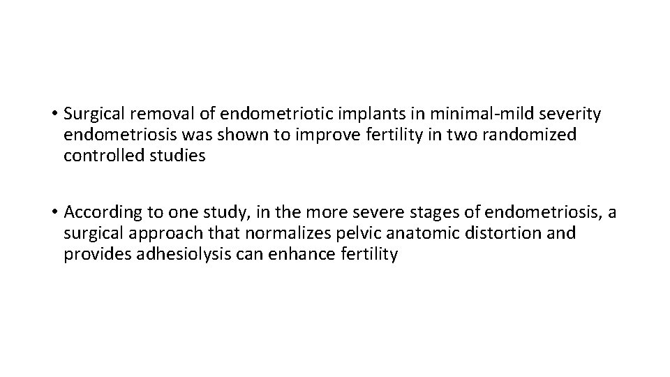  • Surgical removal of endometriotic implants in minimal-mild severity endometriosis was shown to
