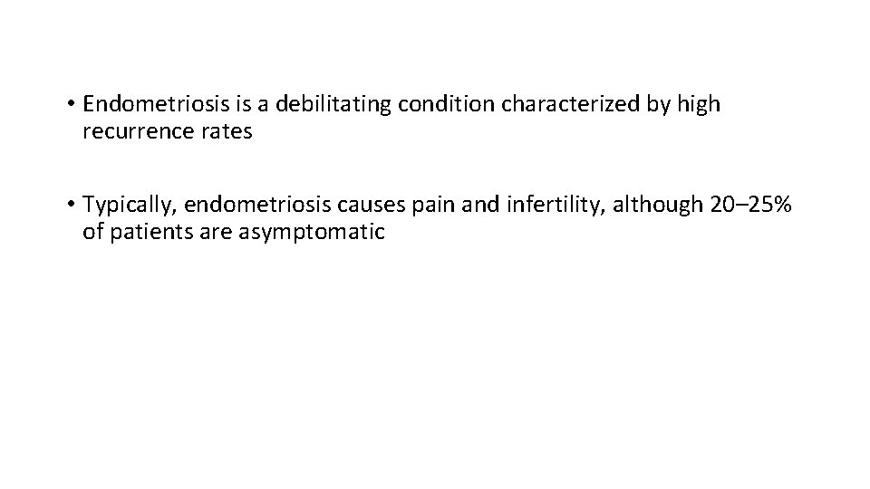  • Endometriosis is a debilitating condition characterized by high recurrence rates • Typically,