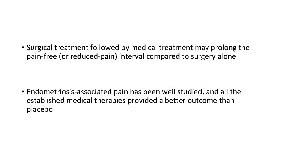  • Surgical treatment followed by medical treatment may prolong the pain-free (or reduced-pain)