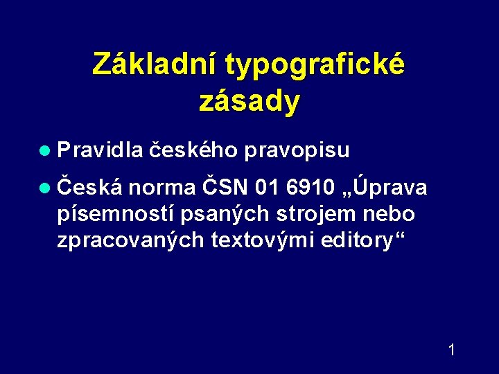 Základní typografické zásady l Pravidla českého pravopisu l Česká norma ČSN 01 6910 „Úprava