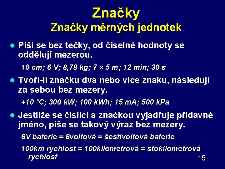 Značky měrných jednotek l Píší se bez tečky, od číselné hodnoty se oddělují mezerou.