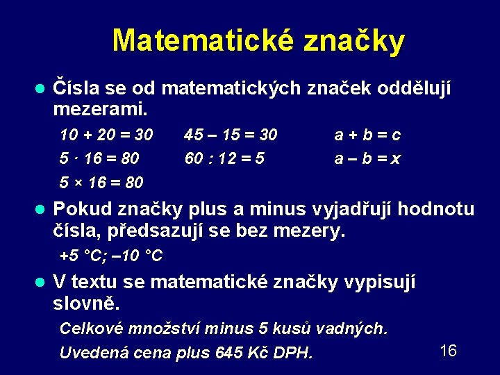 Matematické značky l Čísla se od matematických značek oddělují mezerami. 10 + 20 =