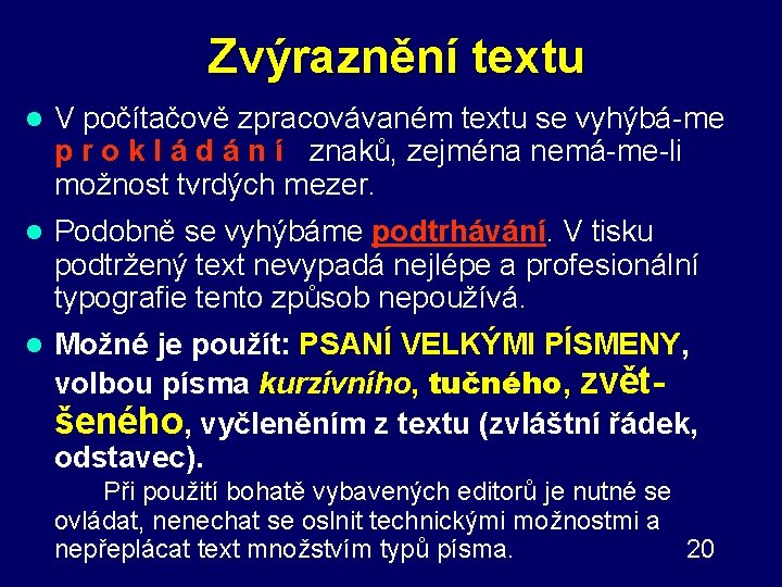 Zvýraznění textu l V počítačově zpracovávaném textu se vyhýbá-me p r o k l