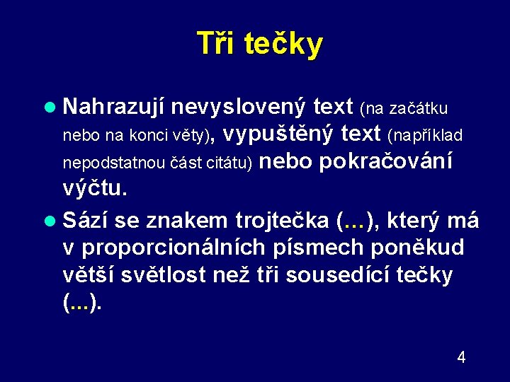 Tři tečky l Nahrazují nevyslovený text (na začátku nebo na konci věty), vypuštěný text