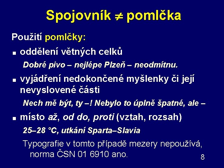 Spojovník pomlčka Použití pomlčky: < oddělení větných celků Dobré pivo – nejlépe Plzeň –