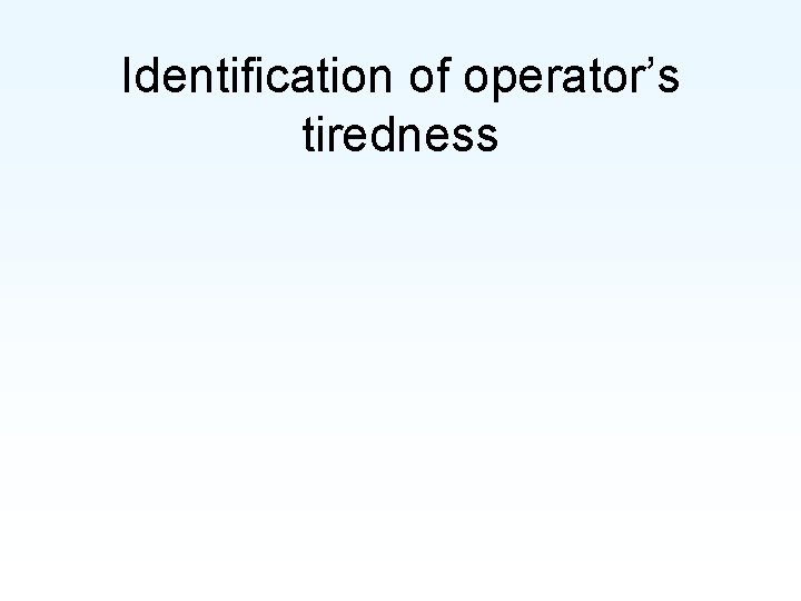 Identification of operator’s tiredness 
