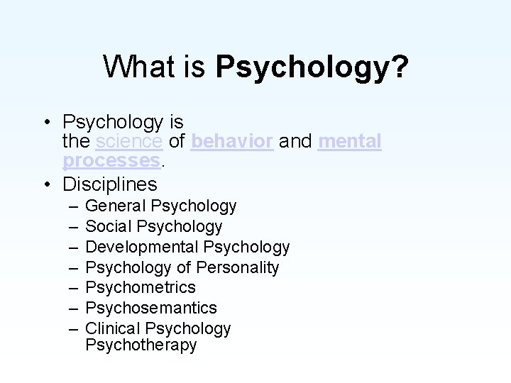 What is Psychology? • Psychology is the science of behavior and mental processes. •