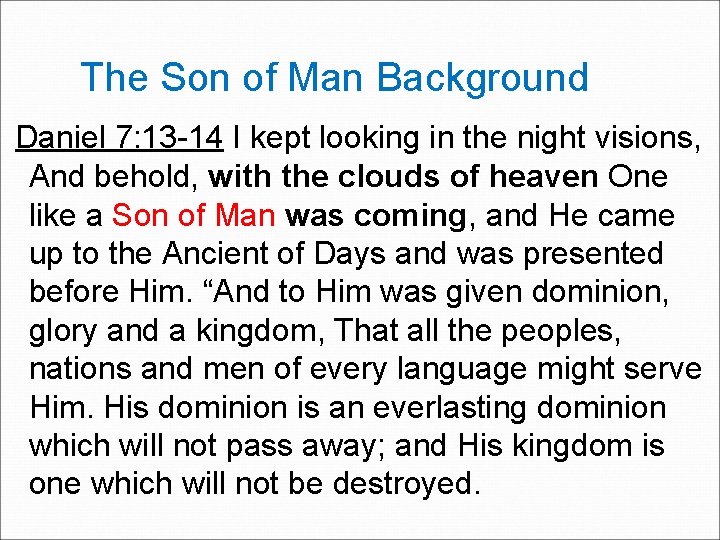 The Son of Man Background Daniel 7: 13 -14 I kept looking in the