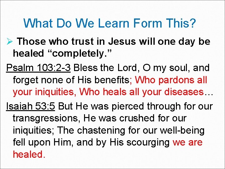What Do We Learn Form This? Ø Those who trust in Jesus will one