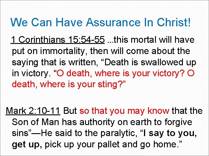 We Can Have Assurance In Christ! 1 Corinthians 15: 54 -55 …this mortal will