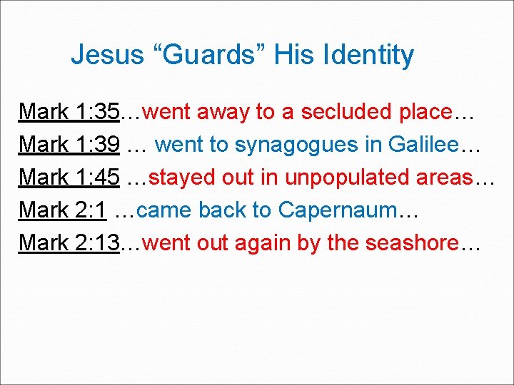 Jesus “Guards” His Identity Mark 1: 35…went away to a secluded place… Mark 1: