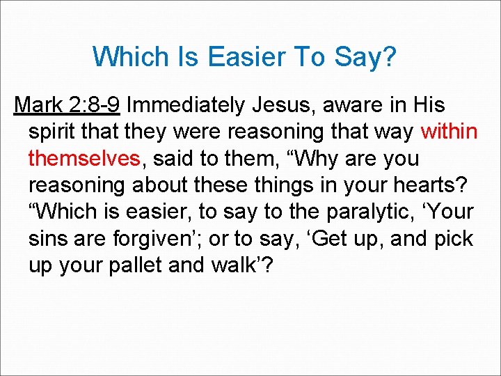 Which Is Easier To Say? Mark 2: 8 -9 Immediately Jesus, aware in His
