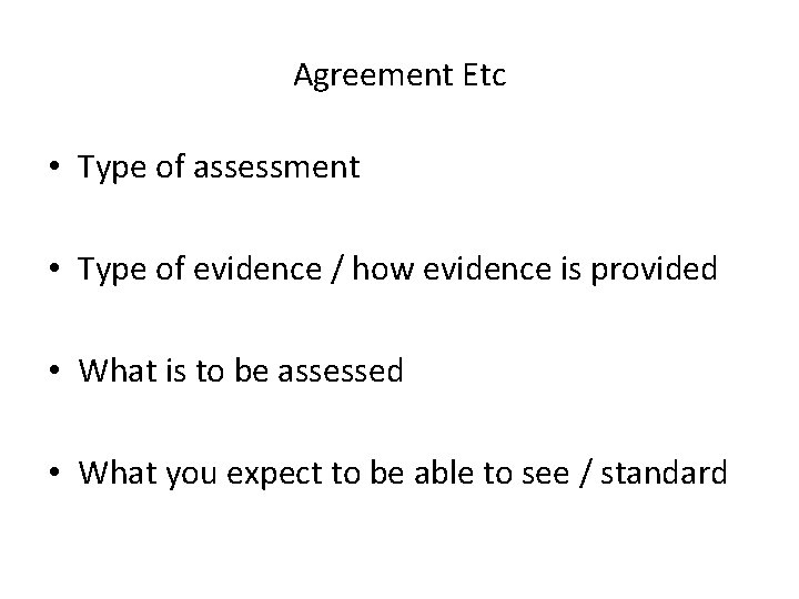 Agreement Etc • Type of assessment • Type of evidence / how evidence is