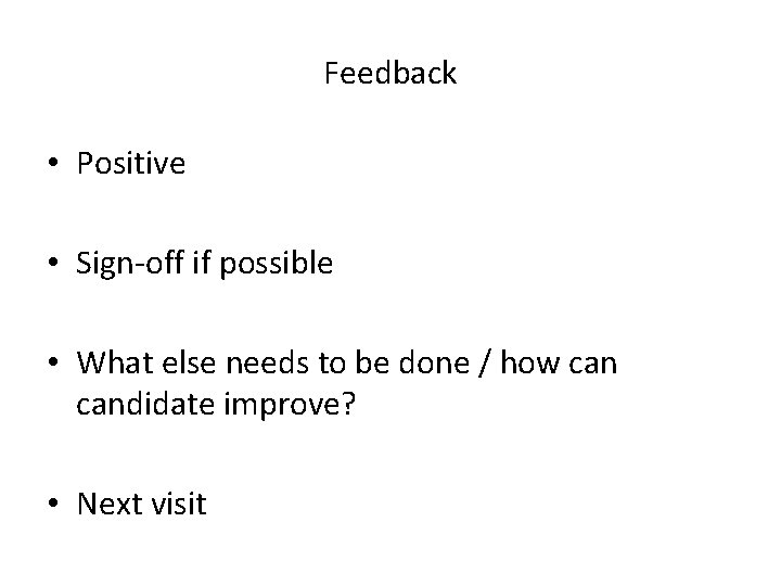 Feedback • Positive • Sign-off if possible • What else needs to be done Feedback • Positive • Sign-off if possible • What else needs to be done