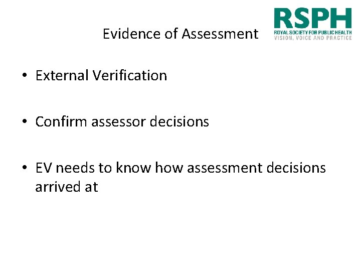 Evidence of Assessment • External Verification • Confirm assessor decisions • EV needs to
