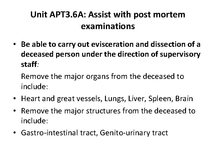 Unit APT 3. 6 A: Assist with post mortem examinations • Be able to