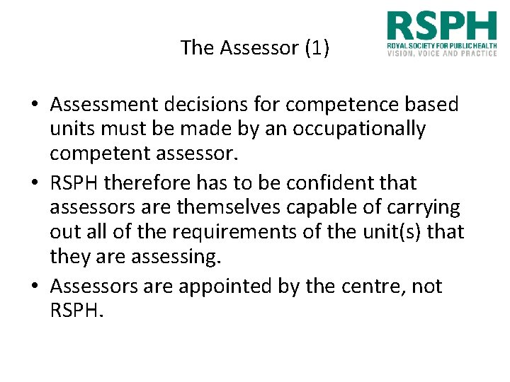 The Assessor (1) • Assessment decisions for competence based units must be made by
