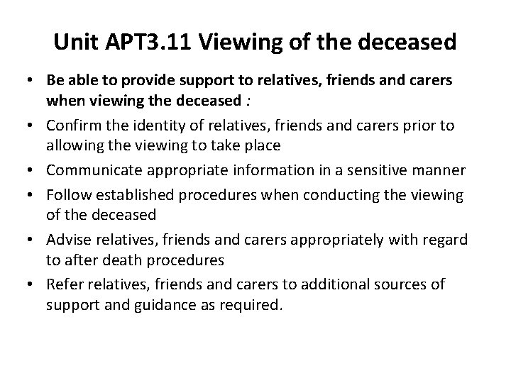 Unit APT 3. 11 Viewing of the deceased • Be able to provide support Unit APT 3. 11 Viewing of the deceased • Be able to provide support