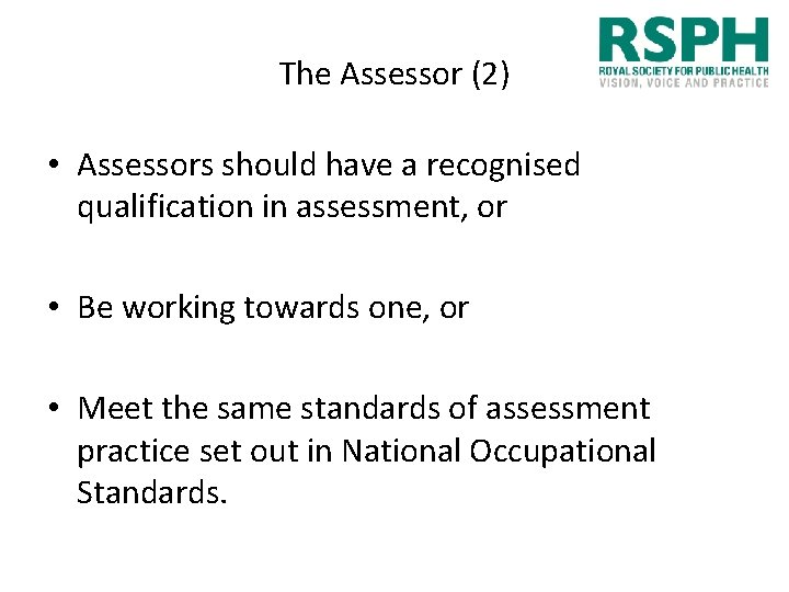 The Assessor (2) • Assessors should have a recognised qualification in assessment, or •