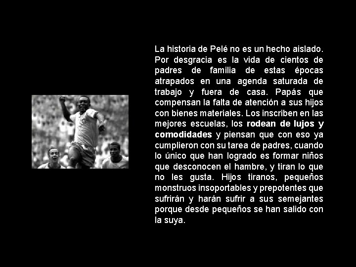 La historia de Pelé no es un hecho aislado. Por desgracia es la vida