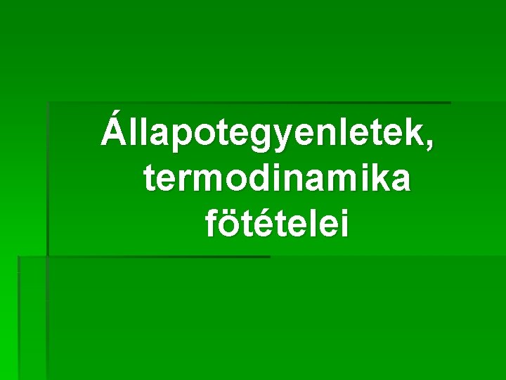 Állapotegyenletek, termodinamika fötételei 