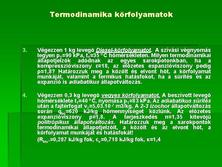 Termodinamika körfolyamatok 3. Végezzen 1 kg levegô Diesel-körfolyamatot. A szívási végnyomás legyen p 1=90