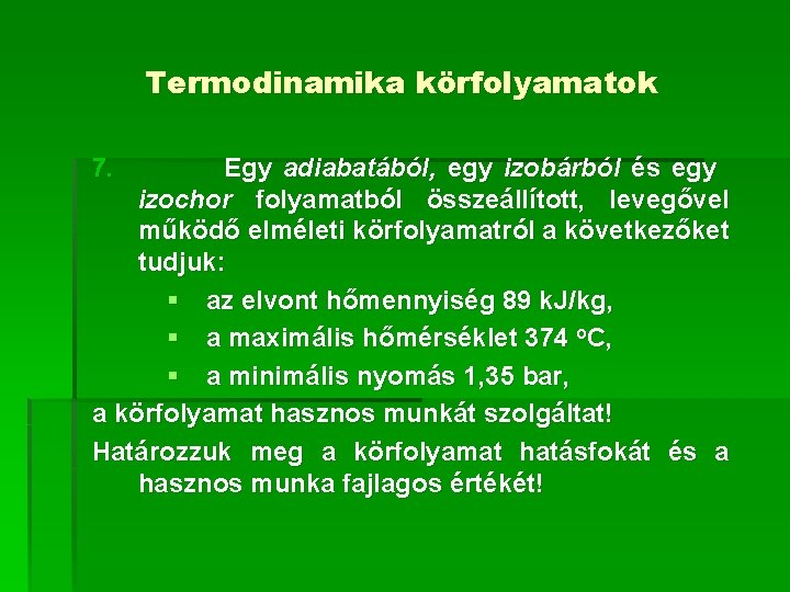 Termodinamika körfolyamatok 7. Egy adiabatából, egy izobárból és egy izochor folyamatból összeállított, levegővel működő