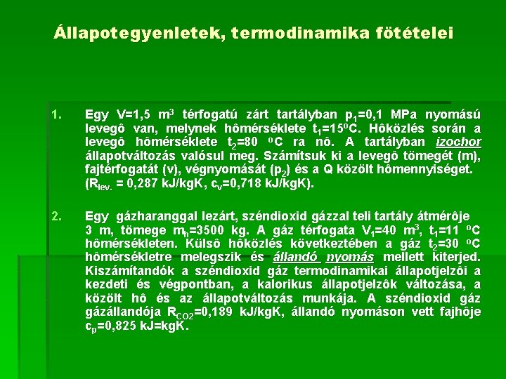 Állapotegyenletek, termodinamika fötételei 1. Egy V=1, 5 m 3 térfogatú zárt tartályban p 1=0,