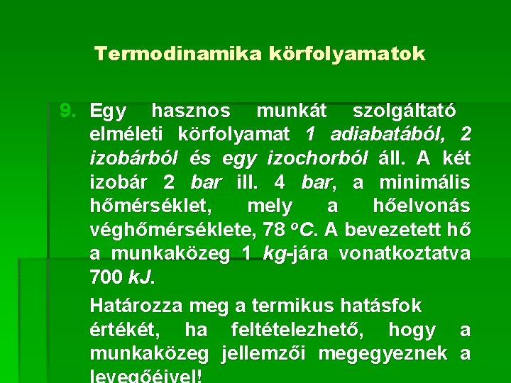 Termodinamika körfolyamatok 9. Egy hasznos munkát szolgáltató elméleti körfolyamat 1 adiabatából, 2 izobárból és