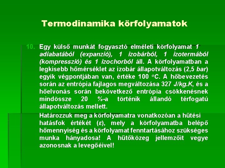 Termodinamika körfolyamatok 10. Egy külső munkát fogyasztó elméleti körfolyamat 1 adiabatából (expanzió), 1 izobárból,