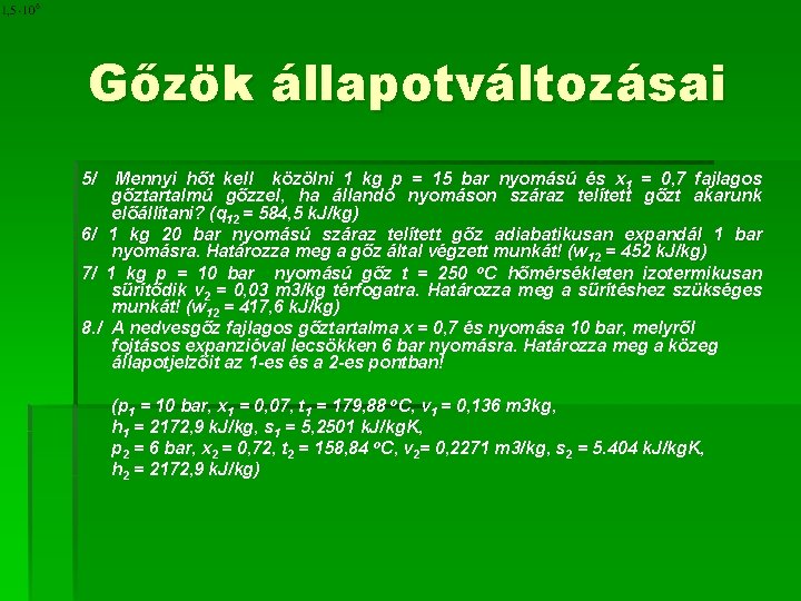 Gőzök állapotváltozásai 5/ Mennyi hőt kell közölni 1 kg p = 15 bar nyomású