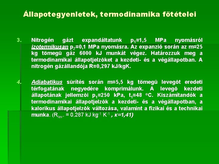 Állapotegyenletek, termodinamika fötételei 3. Nitrogén gázt expandáltatunk p 1=1, 5 MPa nyomásról izotermikusan p