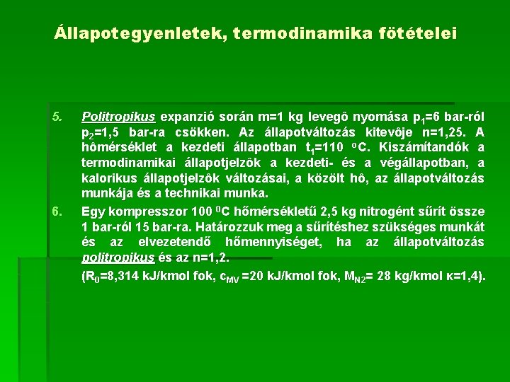 Állapotegyenletek, termodinamika fötételei 5. 6. Politropikus expanzió során m=1 kg levegô nyomása p 1=6