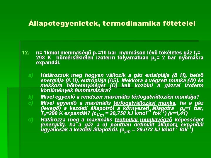 Állapotegyenletek, termodinamika fötételei 12. a) b) c) d) n= 1 kmol mennyiségű p 1=10