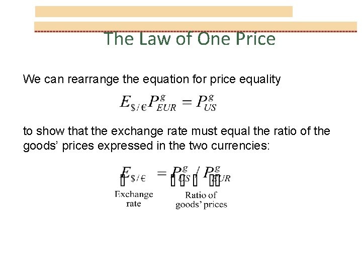 The Law of One Price We can rearrange the equation for price equality to