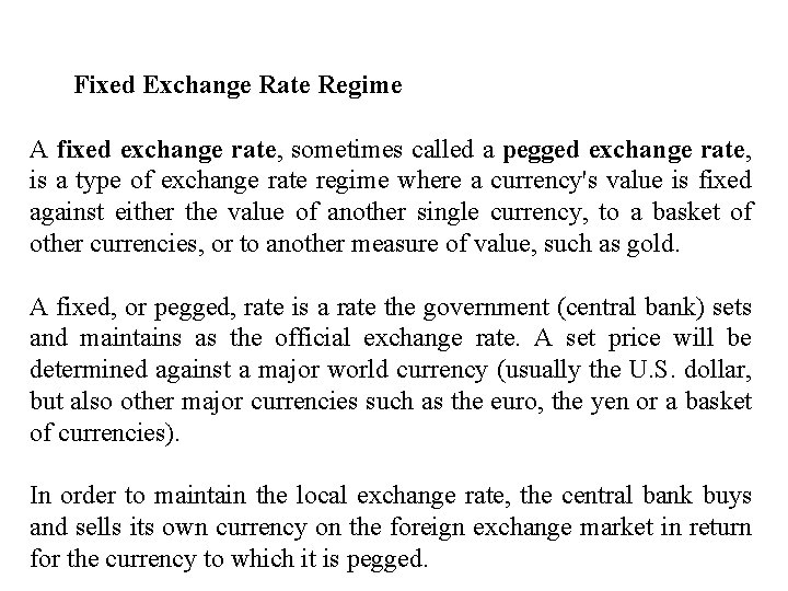 Fixed Exchange Rate Regime A fixed exchange rate, sometimes called a pegged exchange rate,