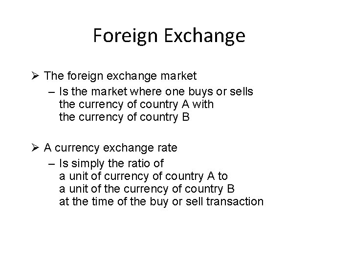 Foreign Exchange Ø The foreign exchange market – Is the market where one buys