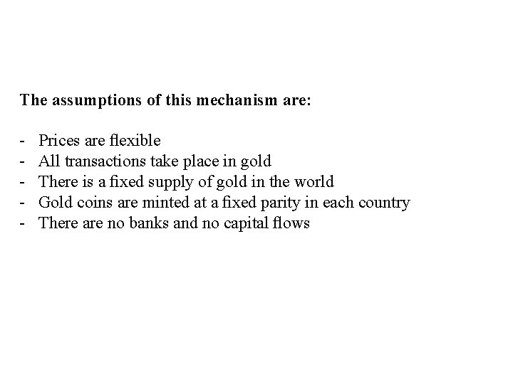 The assumptions of this mechanism are: - Prices are ﬂexible All transactions take place