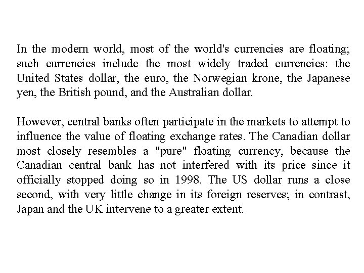 In the modern world, most of the world's currencies are floating; such currencies include