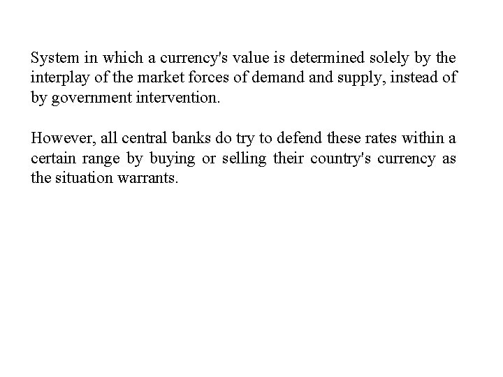 System in which a currency's value is determined solely by the interplay of the