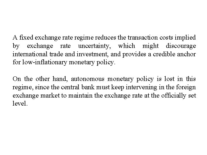 A fixed exchange rate regime reduces the transaction costs implied by exchange rate uncertainty,